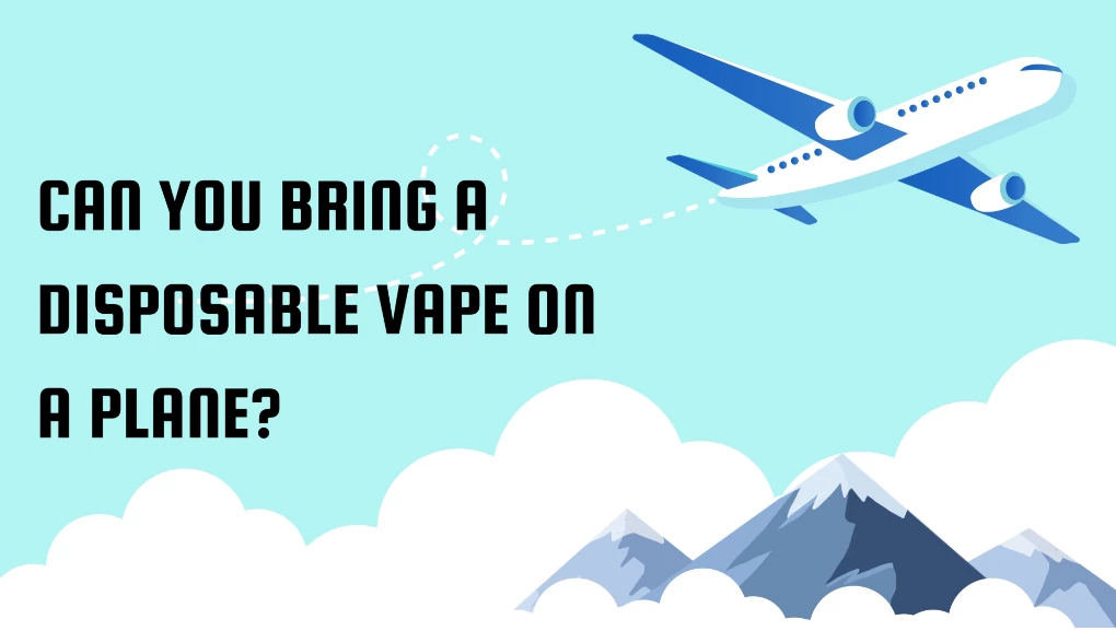 Can You Bring a Disposable Vape on a Plane? (2024 Rules & Guides)