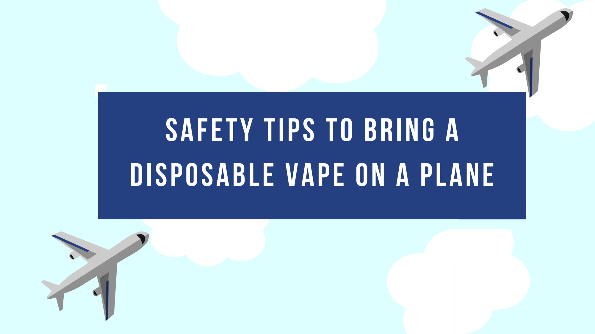 Safety Tips to Bring a Disposable Vape on a Plane